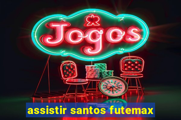 assistir santos futemax